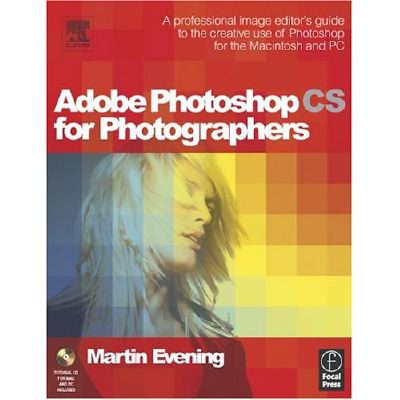 Adobe PhotoShop CS for Photographers: Professional Image Editor's Guide to the Creative Use of Photoshop for the Mac and PC