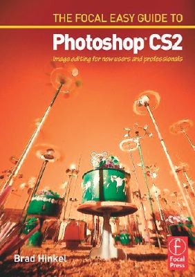 Focal Easy Guide to Photoshop CS2: Image Editing for New Users and Professionals