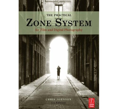 The Practical Zone System: For Film and Digital Photography