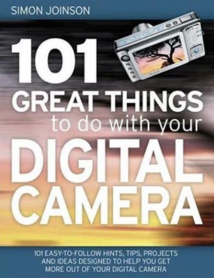 101 Great Things To Do With Your Digital Camera