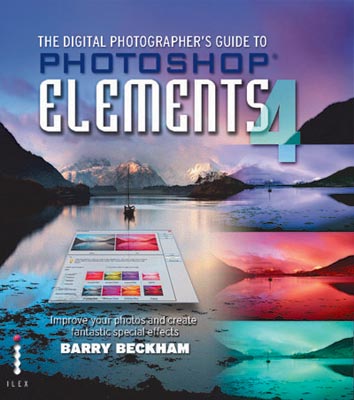 The Digital Photographer's Guide to Photoshop Elements 4: Improve Your Photographs and Create Fantastic Special Effects